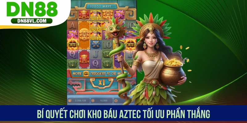 Bí quyết chơi Kho Báu Aztec tối ưu phần thắng