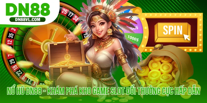 Nổ Hũ DN88 - Khám Phá Kho Game Slot Đổi Thưởng Cực Hấp Dẫn