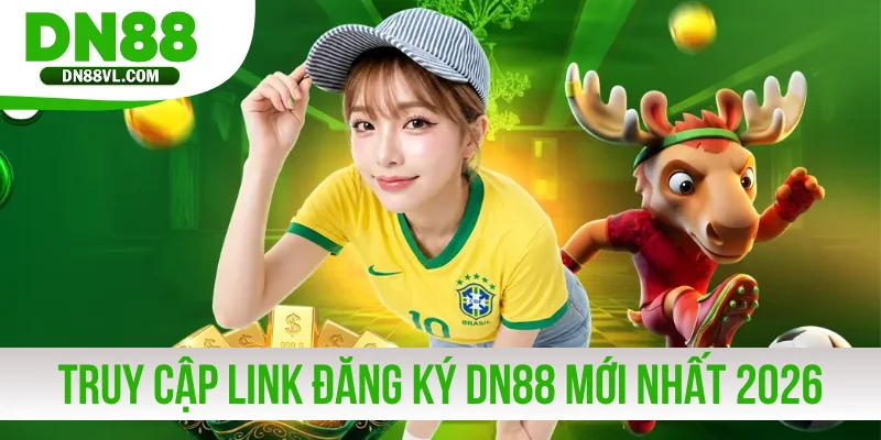 Truy cập đúng link đăng ký DN88 mới nhất 2026